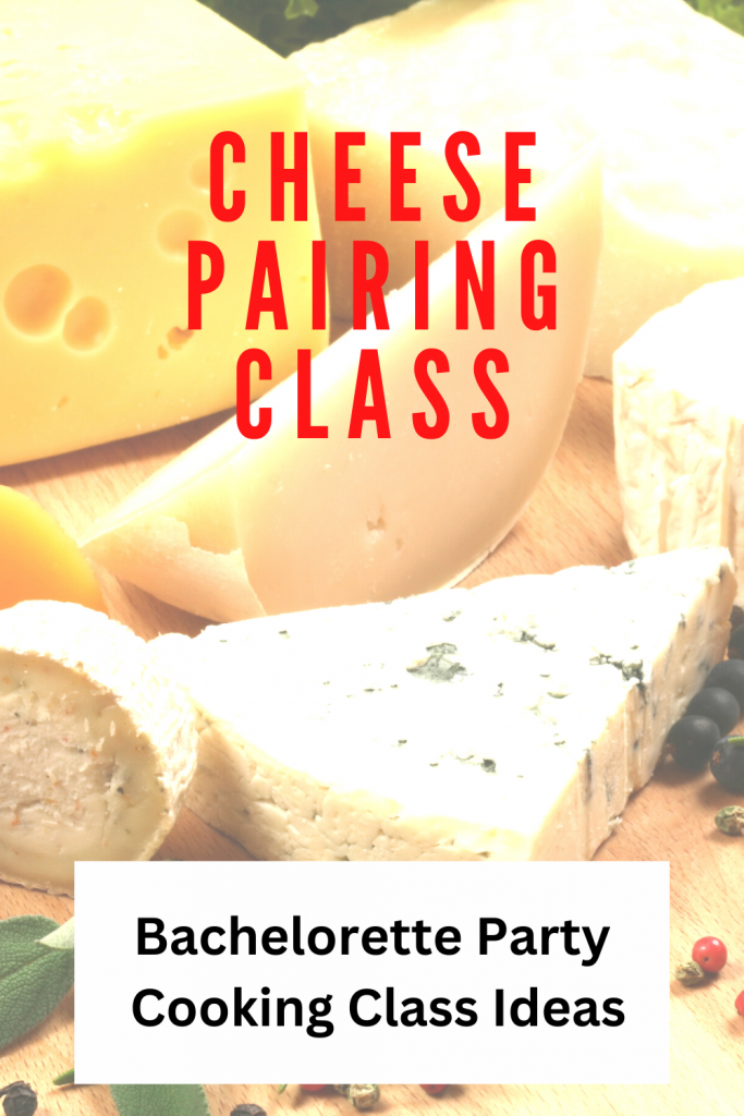 cheese pairing class, bachelorette party, cooking party mom