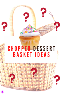 chopped dessert basket ideas, chopped basket ideas,